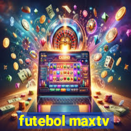 futebol maxtv